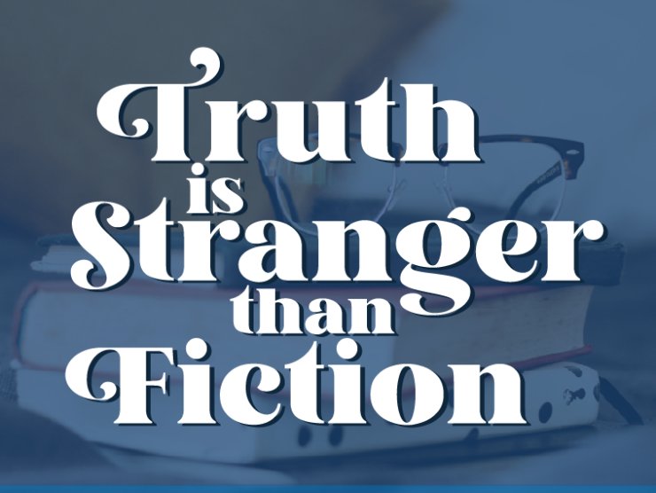 image of a stack of books with a pair of glasses laying on top; dark blue color overlay; white serif text on top of the image reading "truth is stranger than fiction"